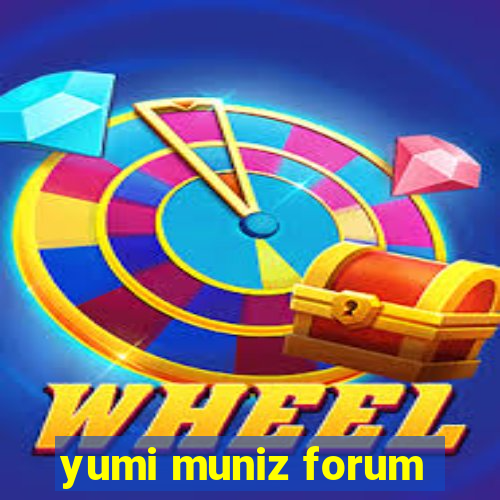 yumi muniz forum